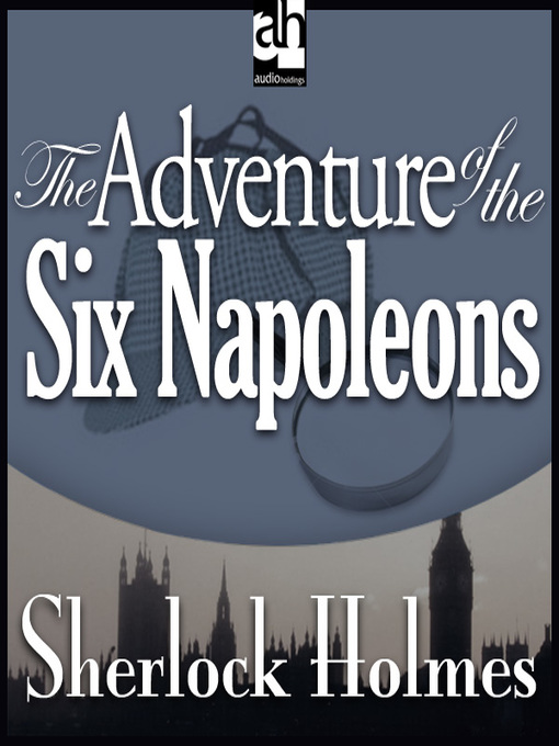 Title details for The Adventure of the Six Napoleons by Sir Arthur Conan Doyle - Available